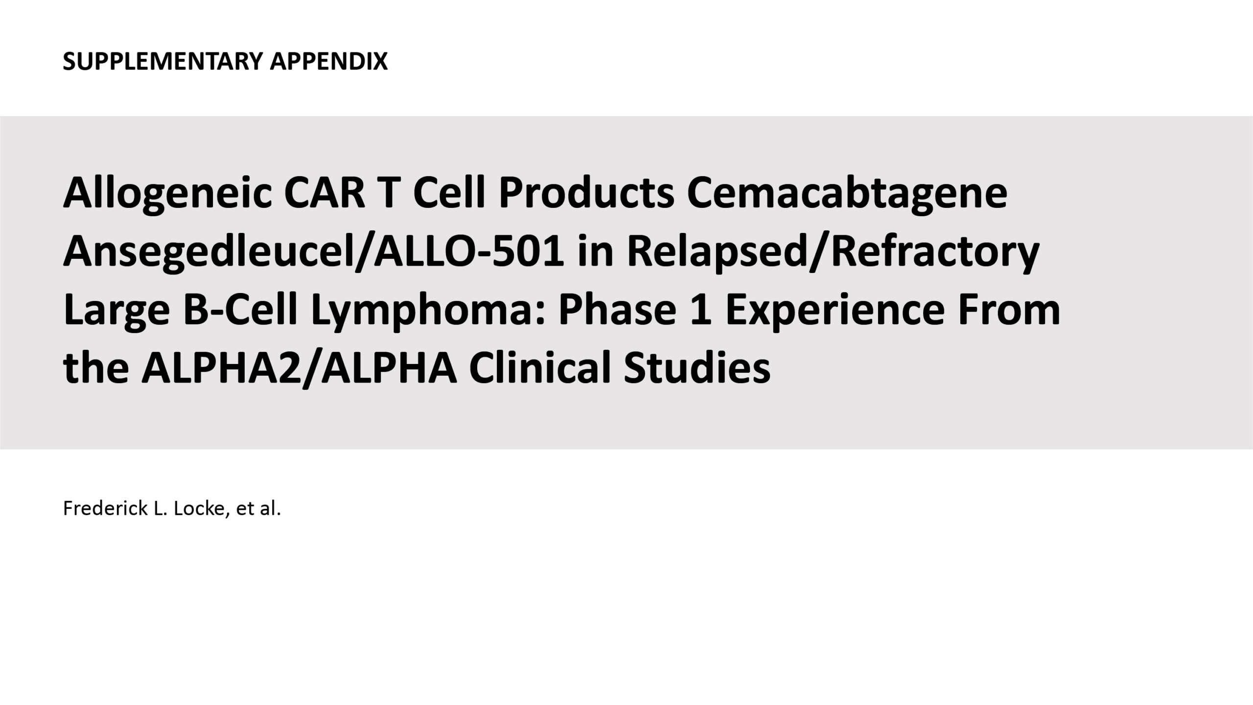 Read more about the article Supplementary Appendix: Allogeneic CAR T Cell Products Cemacabtagene Ansegedleucel/ALLO-501 in Relapsed/Refractory LargeB-Cell Lymphoma: Phase 1 Experience From the ALPHA2/ALPHA Clinical Studies